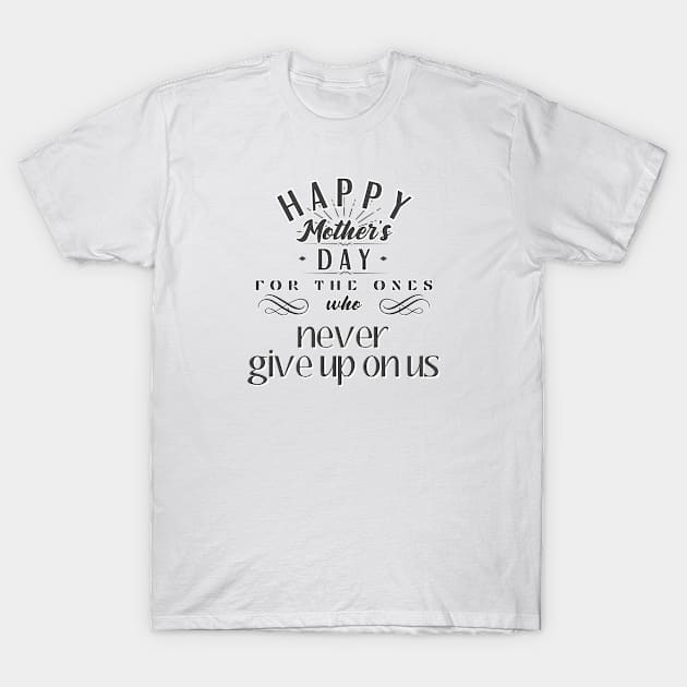 Happy Mother's Day for the Ones Who Never Give up on Us T-Shirt by INK-redible Marvels